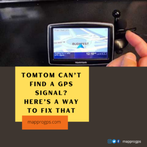 TomTom Can’t find a GPS Signal? Here’s a way to Fix That-mapprogps