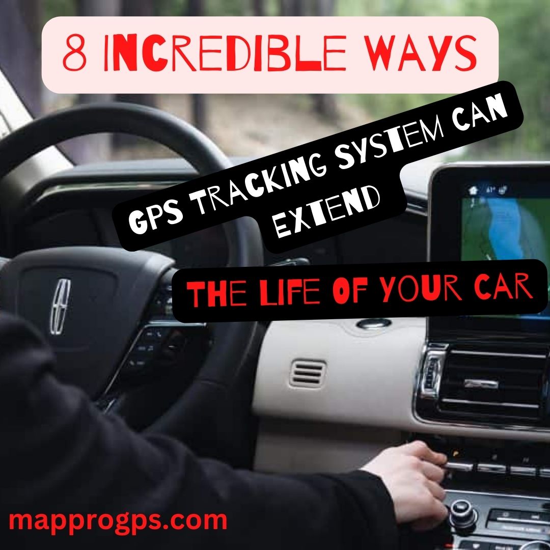 8 Incredible Ways GPS Tracking System Can Extend The Life Of Your Car